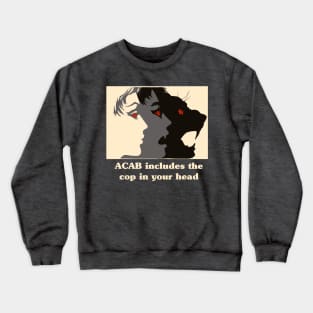 acab includes the cop in your head Crewneck Sweatshirt